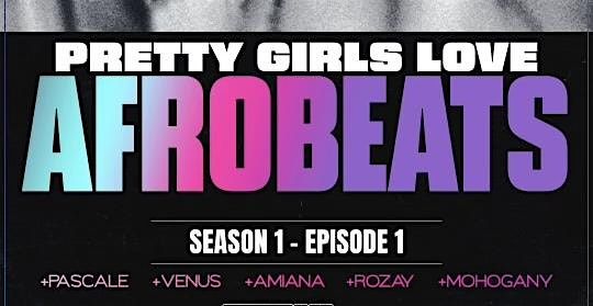 Pretty Girls Love Afrobeats: Season 1 Vol 1