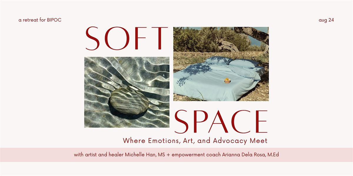 Soft Space: Where Emotions, Art, and Advocacy Meet (Retreat for BIPOC)