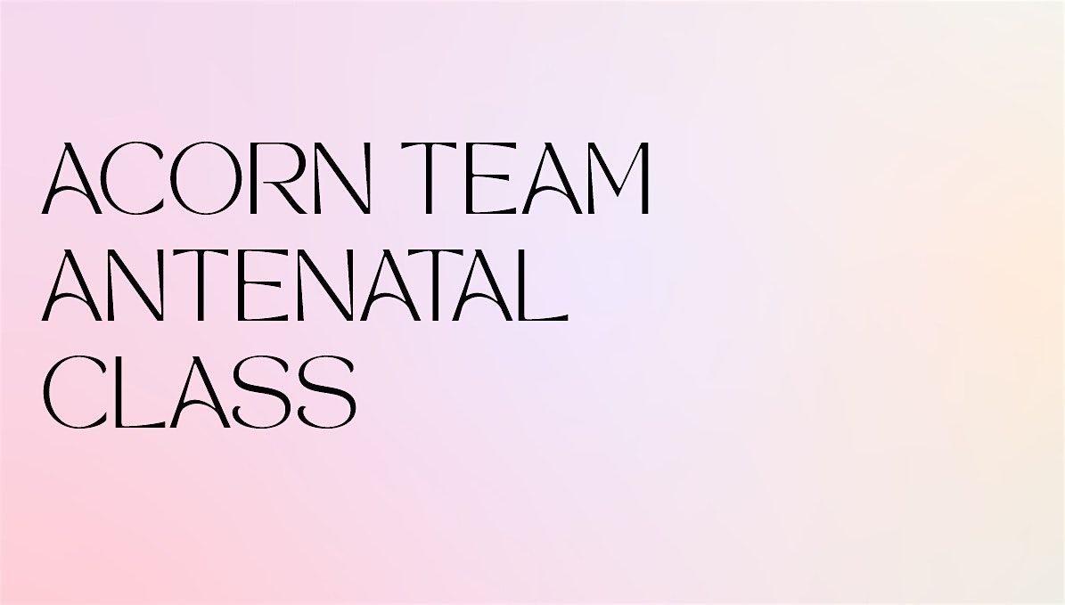 Acorn Team Antenatal Class November 2025
