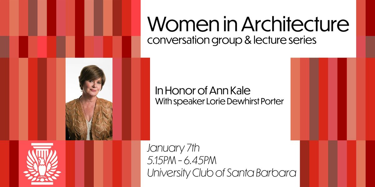 First Annual Women In Architecture Lecture Series, Honoring Ann Kale