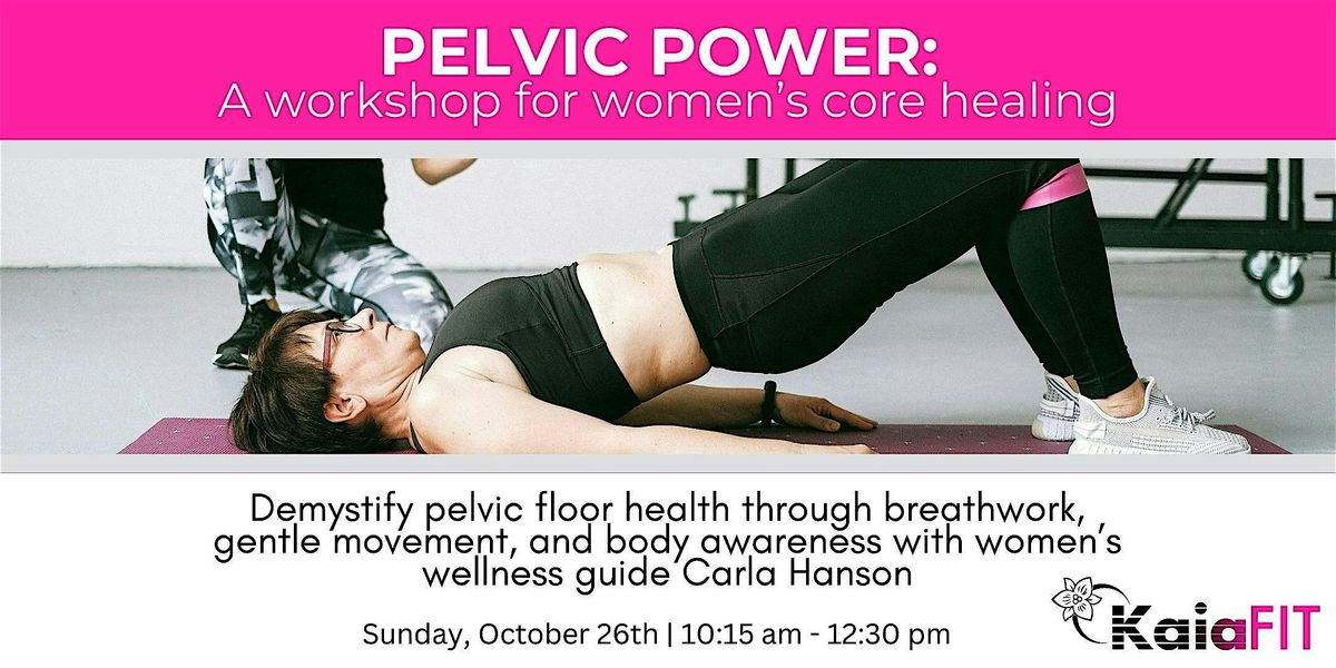 Pelvic Power: KAIAFIT Women\u2019s Core Healing Workshop