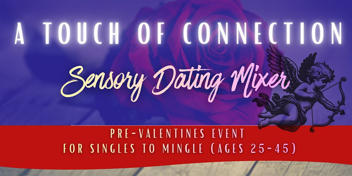 \u201cA Touch of Connection\u201d \u2013 A Sensory Dating Event for Singles (Ages 25\u201345)