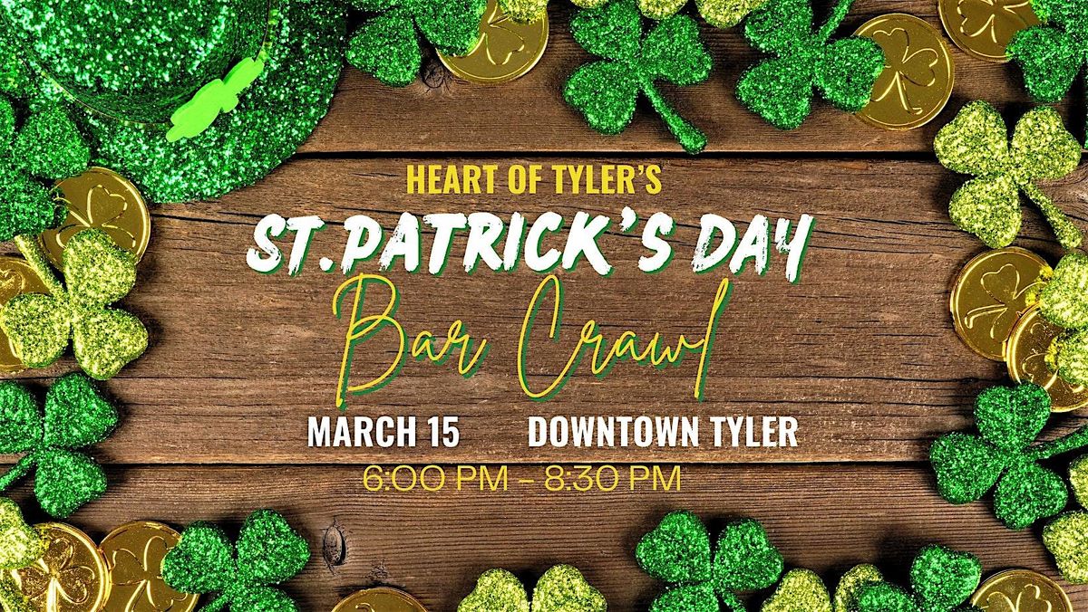 HEART OF TYLER'S ST. PATRICK'S DAY BAR CRAWL - DOWNTOWN, TYLER