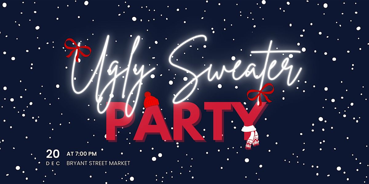 Ugly Sweater Party @ Bryant Street Market