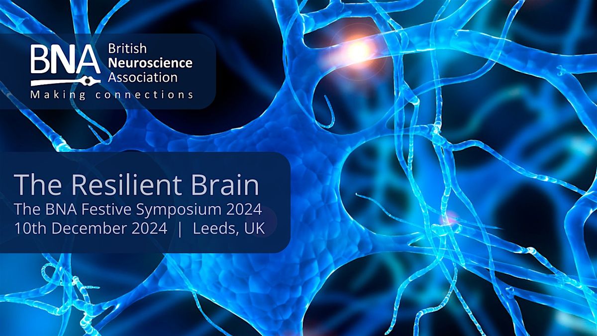 BNA 2024 Festive Symposium: "The Resilient Brain"