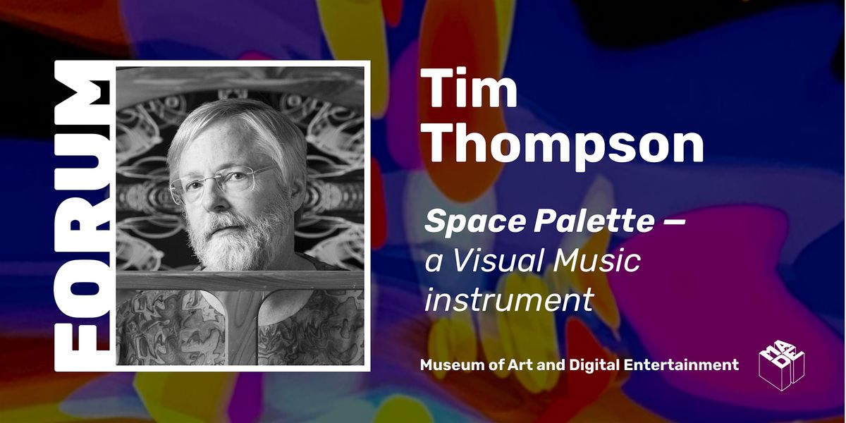 MADE Forum: Tim Thompson "Space Palette - a Visual Music instrument"