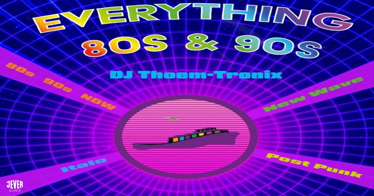 EVERYTHING 80s & 90s mit DJ THOEMTRONIX