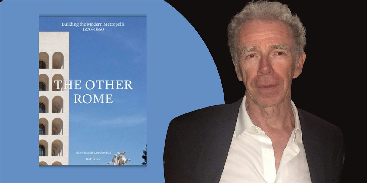 The Other Rome - 1870-1960 | An Evening with Jean-Fran\u00e7ois Lejeune