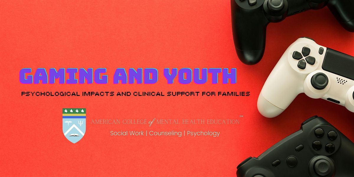 Gaming and Youth: Psychological impacts and clinical support for families