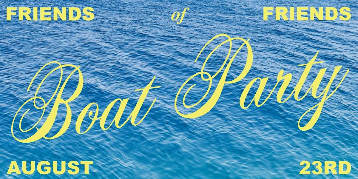 Friends Of Friends Boat Party