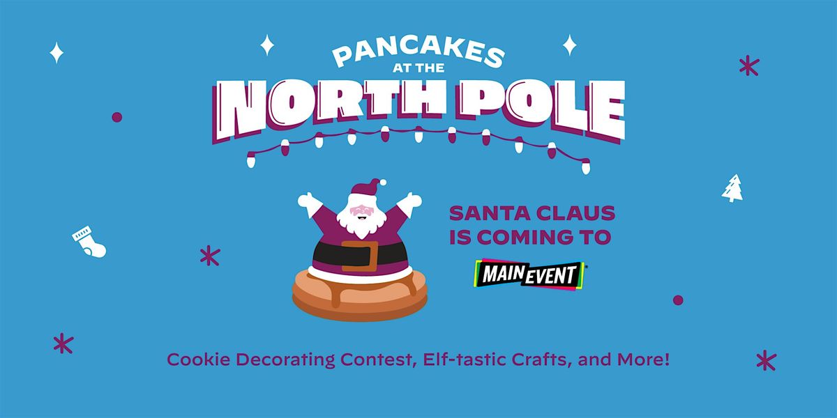 2025 (TEMPLATE ONLY*** Pancakes at the North Pole -Main Event (CENTER NAME)