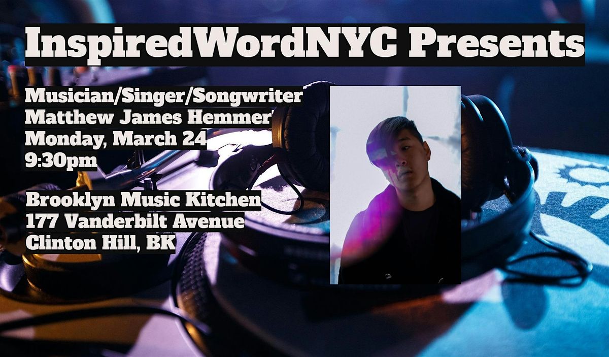 InspiredWordNYC Presents Musician\/Singer\/Songwriter Matthew James Hemmer