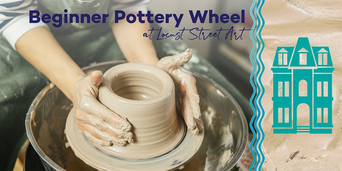 Beginner Pottery Wheel Six Week Workshop at Locust Street Art