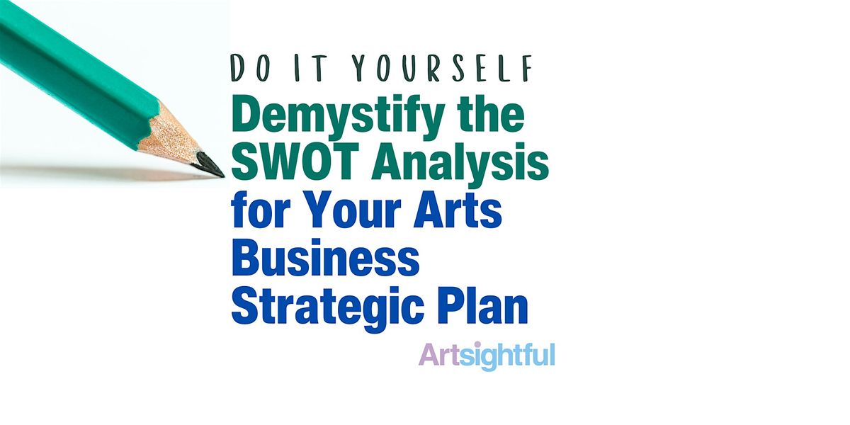 DIY: Demystify the SWOT Analysis for Your Arts Business Strategic Plan