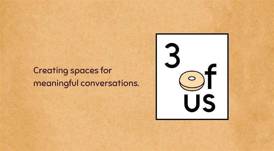 3 of Us [Empathy Circles]: What's on your mind?