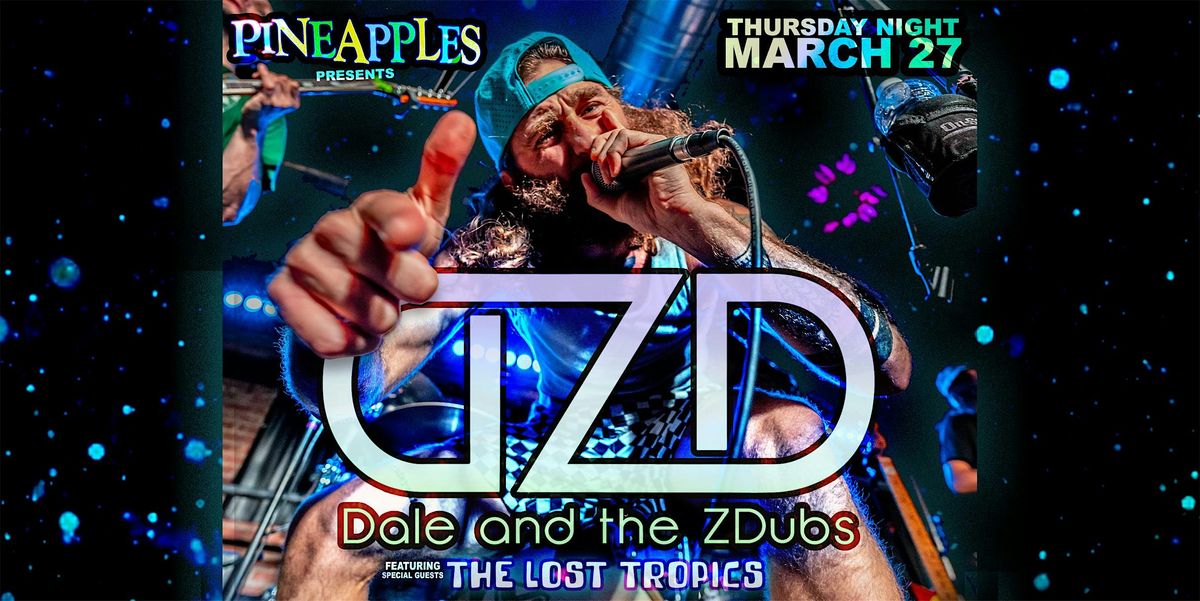 Dale and the ZDubs ft. The Lost Tropics at Pineapples