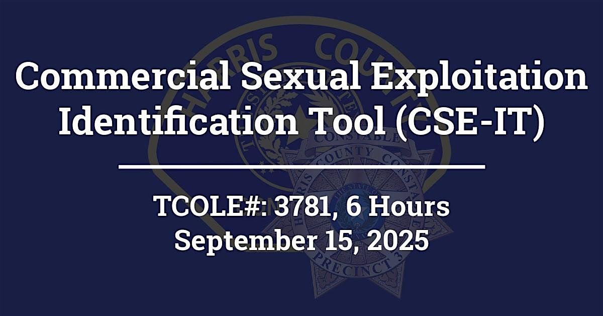 Commercial Sexual Exploitation Identification Tool (CSE-IT), TCOLE# 3781