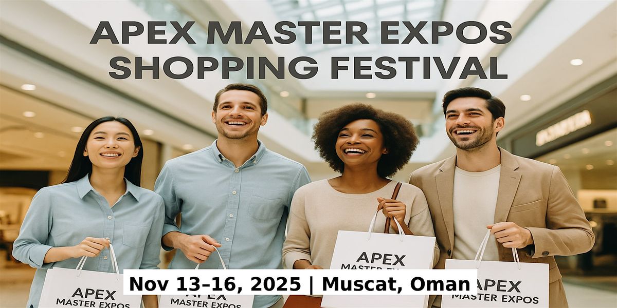 Apex Master Expos \u2013 Global Shopping Festival in Muscat, Oman