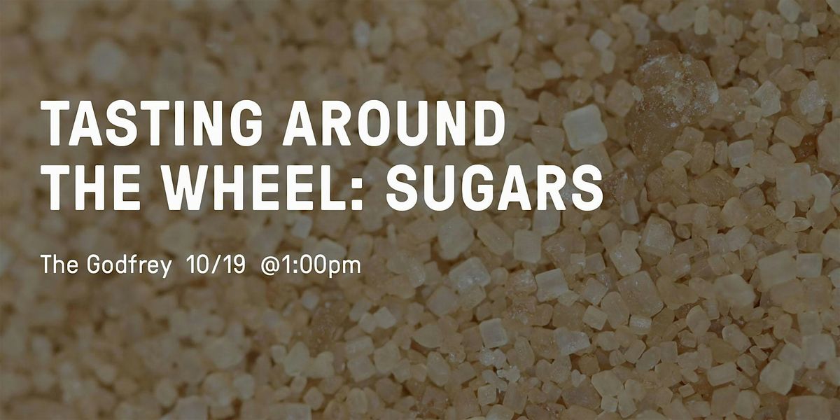 Tasting Around the Wheel: Sugars