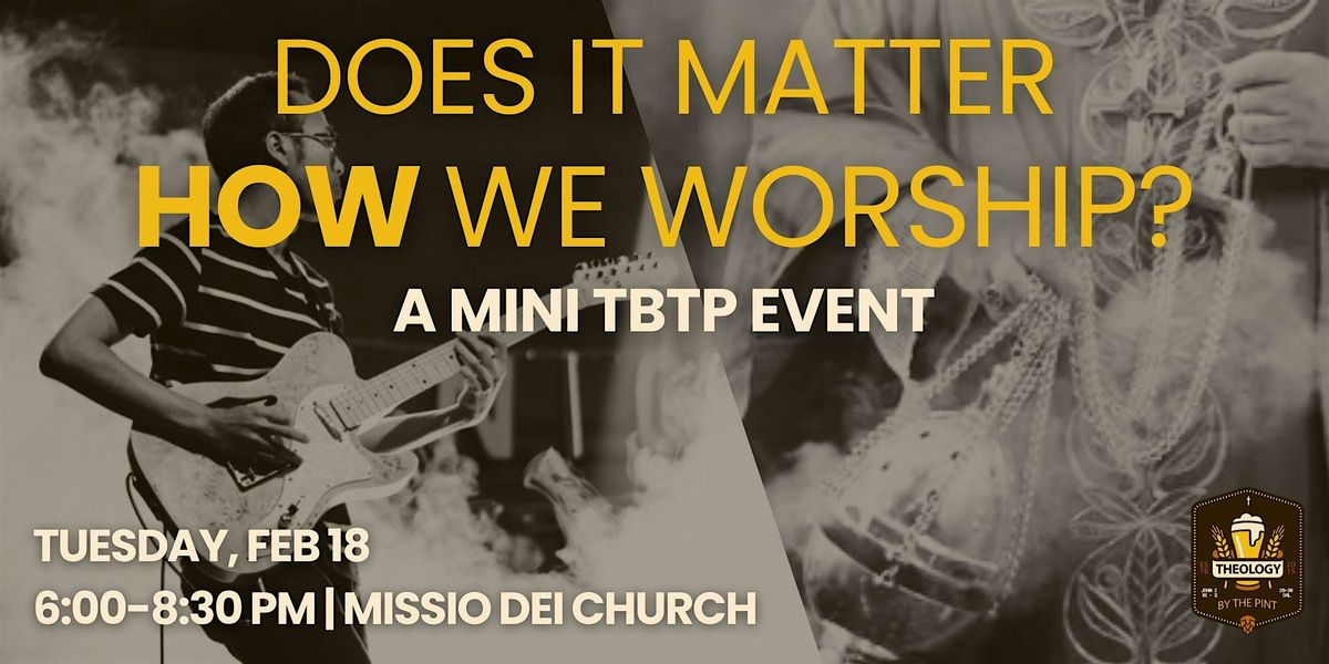 Does it Matter HOW We Worship? -  A MINI-TBPT Event