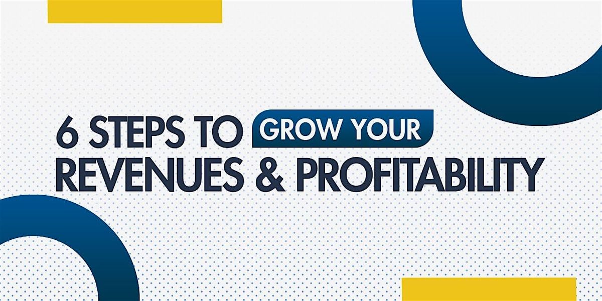6 steps to grow your revenues and profitability