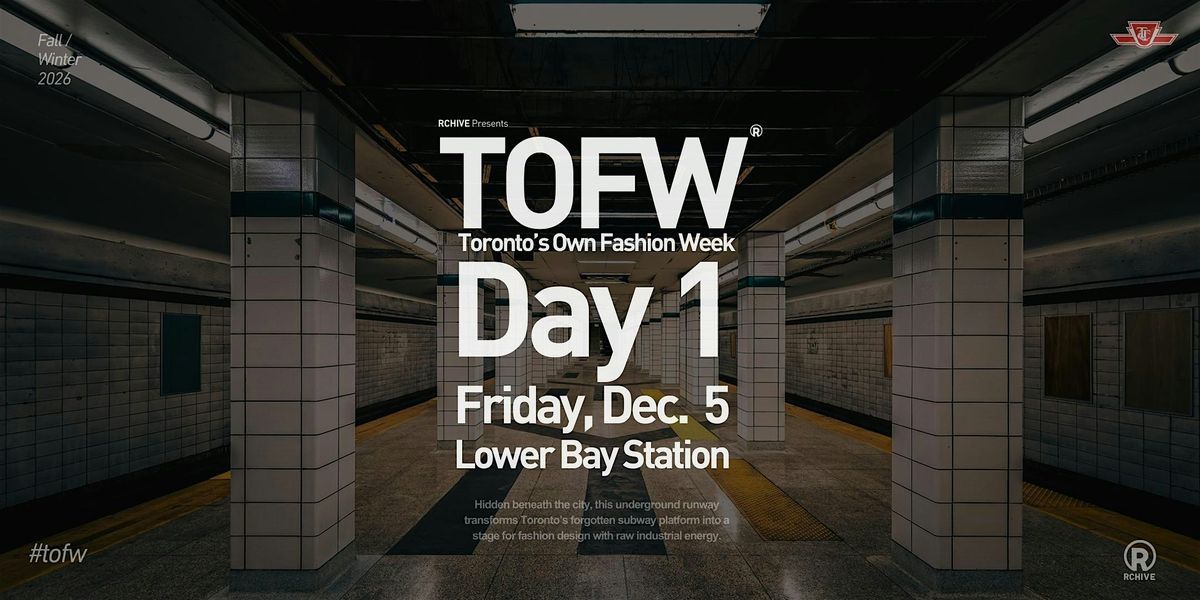 Toronto's Own Fashion Week (TOFW)  F\/W26 - Lower Bay Station