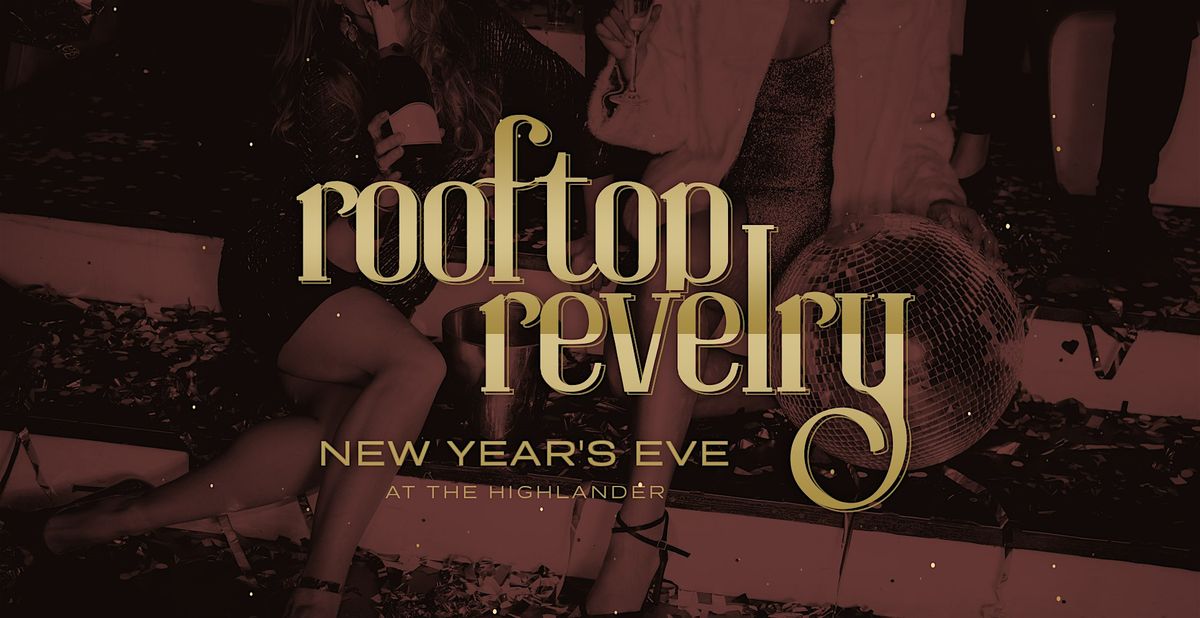 Rooftop Revelry - New Year's Eve at The Highlander