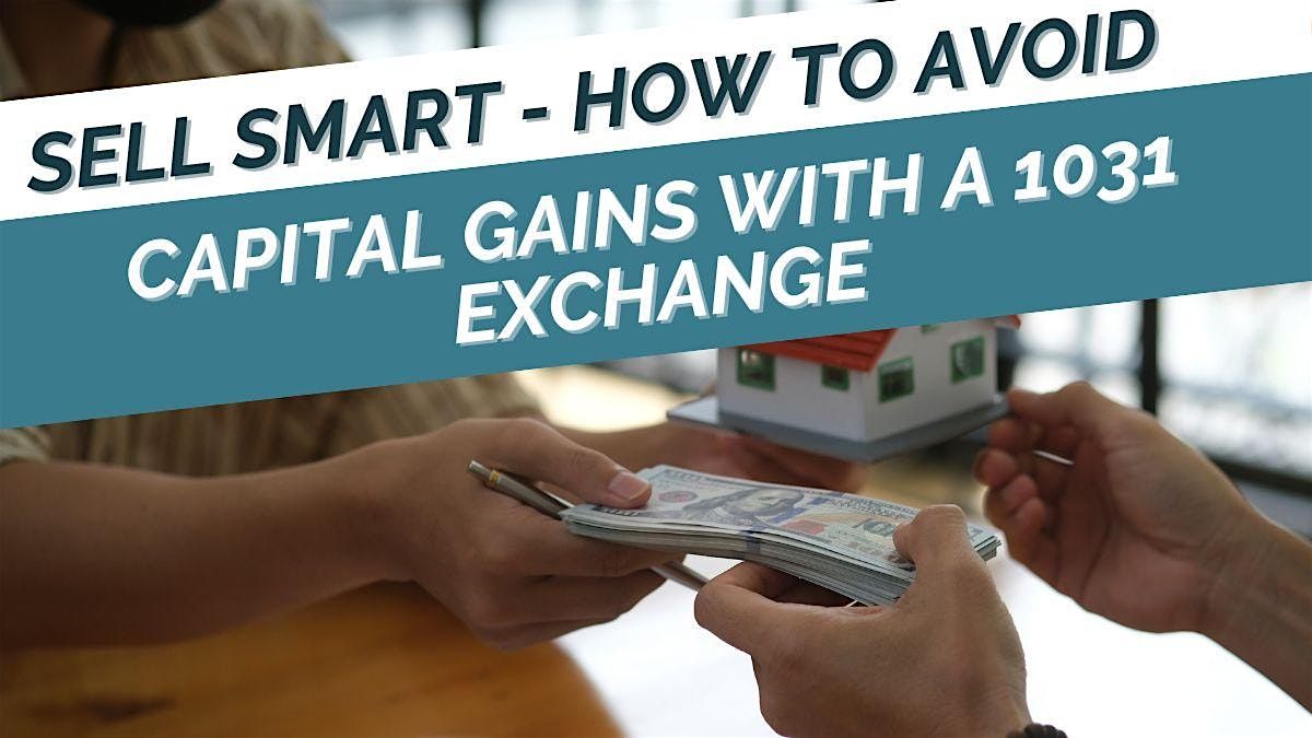 IN-PERSON EVENT: Sell Smart - How to Avoid Capital Gains with a 1031 Exchange