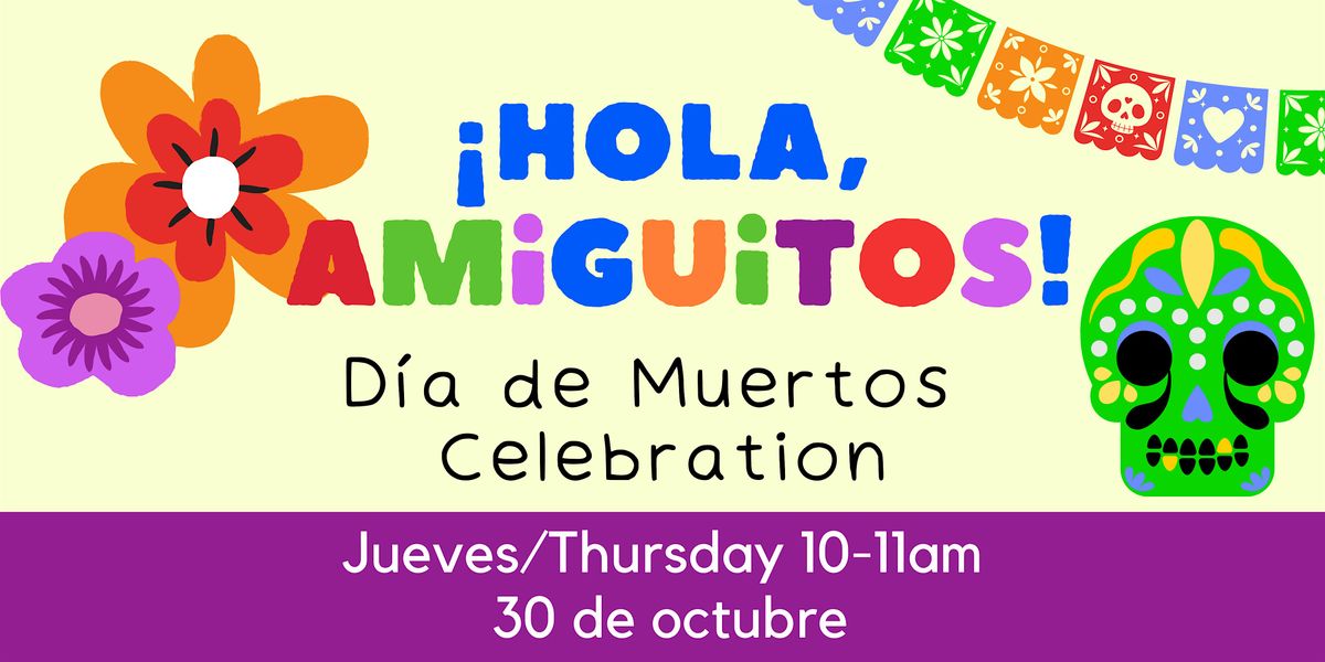 October \u00a1Hola Amiguitos! -- Day of The Dead Celebration