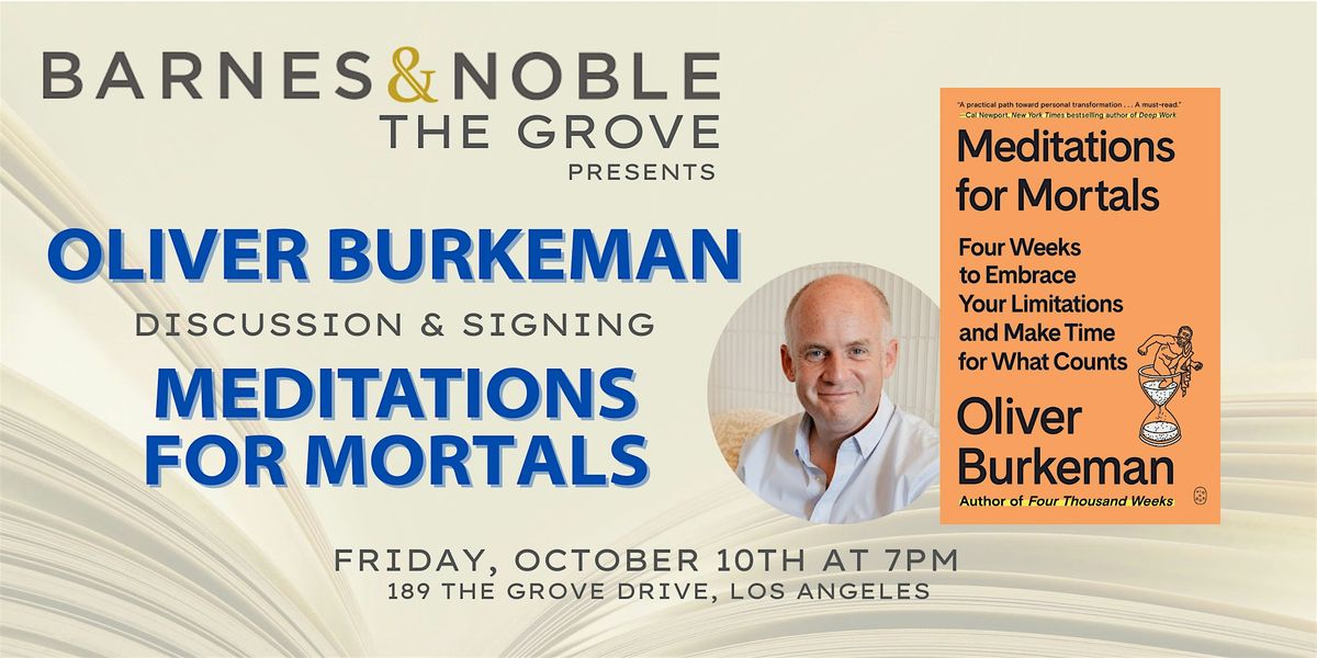 Oliver Burkeman discusses MEDITATIONS FOR MORTALS at B&N The Grove