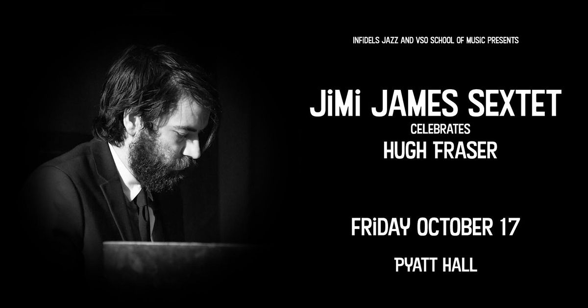 Infidels Jazz Presents: Jimi James Celebrates Hugh Fraser at Pyatt Hall