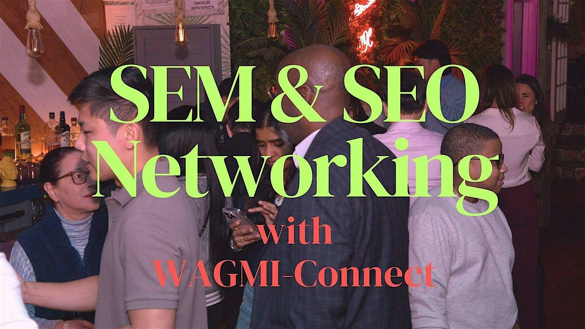 Paid Search (SEM) & SEO Business Networking Event NYC: WAGMI-Connect