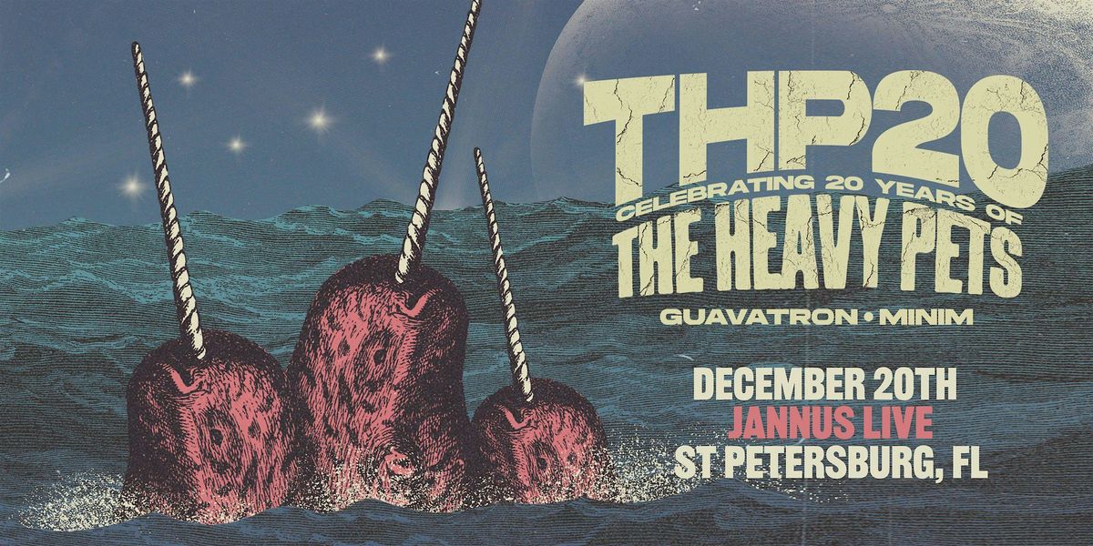THE HEAVY PETS w\/ GUAVATRON & MINIM - ST PETE