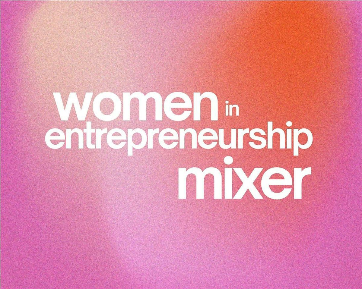 Women in Entrepreneurship Mixer