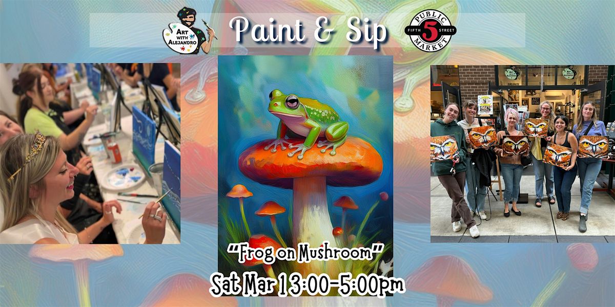 Paint & Sip at 5th St Market "Frog on Mushroom"