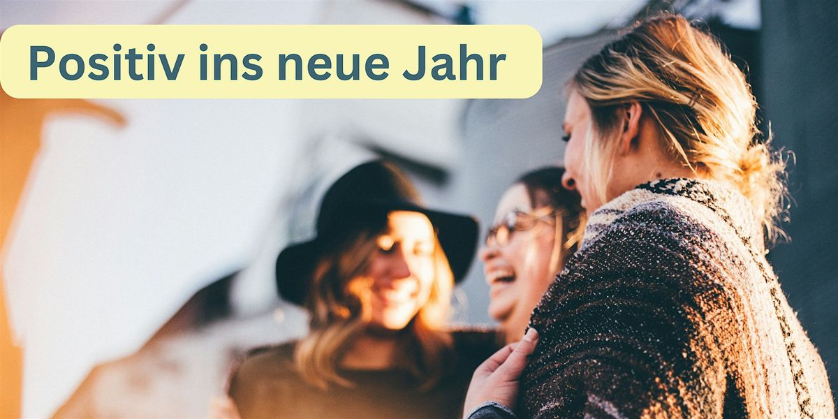 Positiv ins neue Jahr - Workshop f\u00fcr ein gl\u00fcckliches Jahr 2025