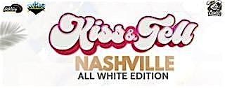 Kiss & Tell Nashville ALL WHITE Edition