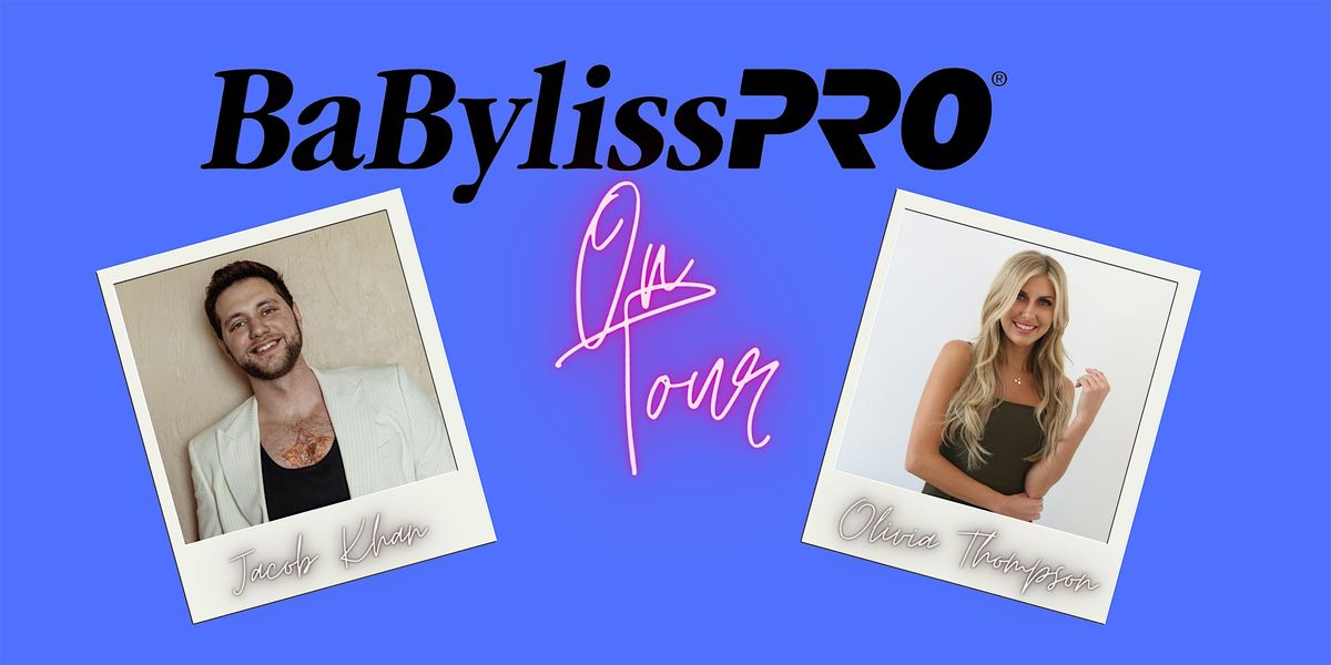 BaBylissPRO on Tour Featuring Jacob Khan and Oliva Thompson