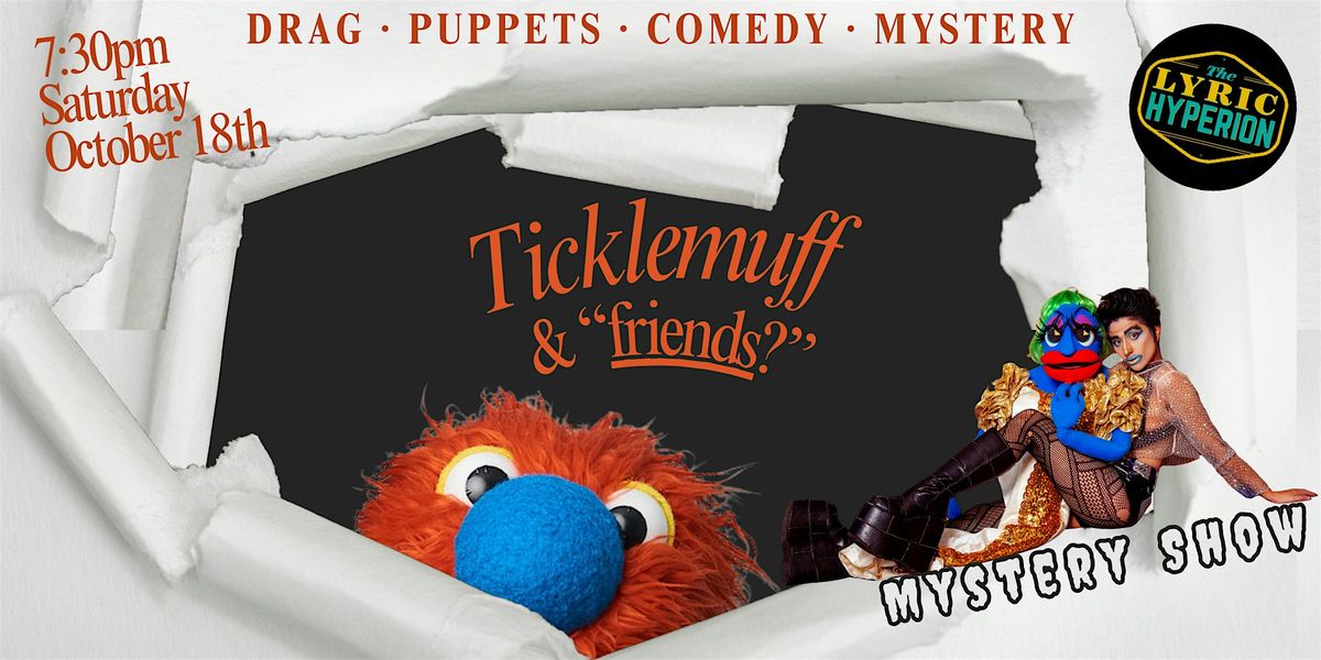 Ticklemuff & "Friends?" A Mystery Show