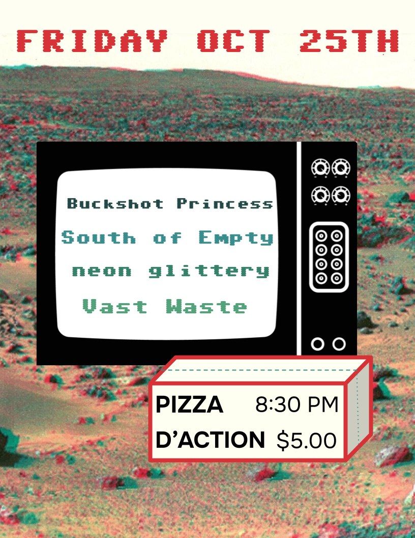 BUCKSHOT PRINCESS, SOUTH OF EMPTY, VAST WASTE, NEON GLITTERY