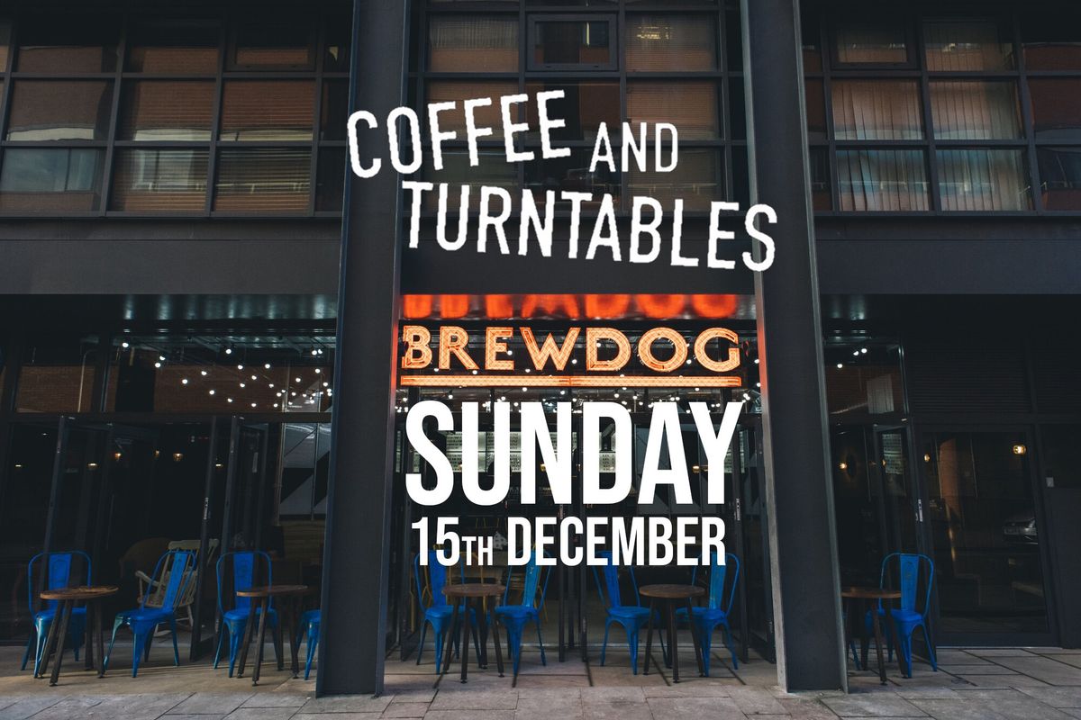 Coffee and Turntables DJ Afternoon @ Brewdog Liverpool