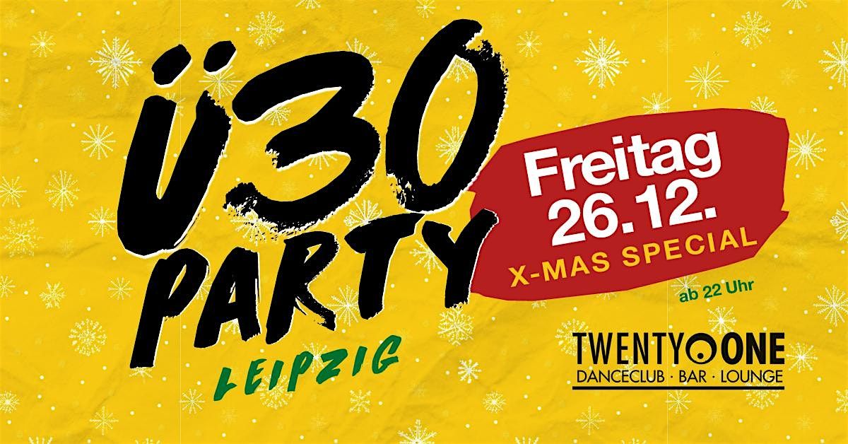 \u00dc30 Party Leipzig - X-Mas Special\/ Fr, 26.12. ab 22 Uhr\/ TWENTY ONE