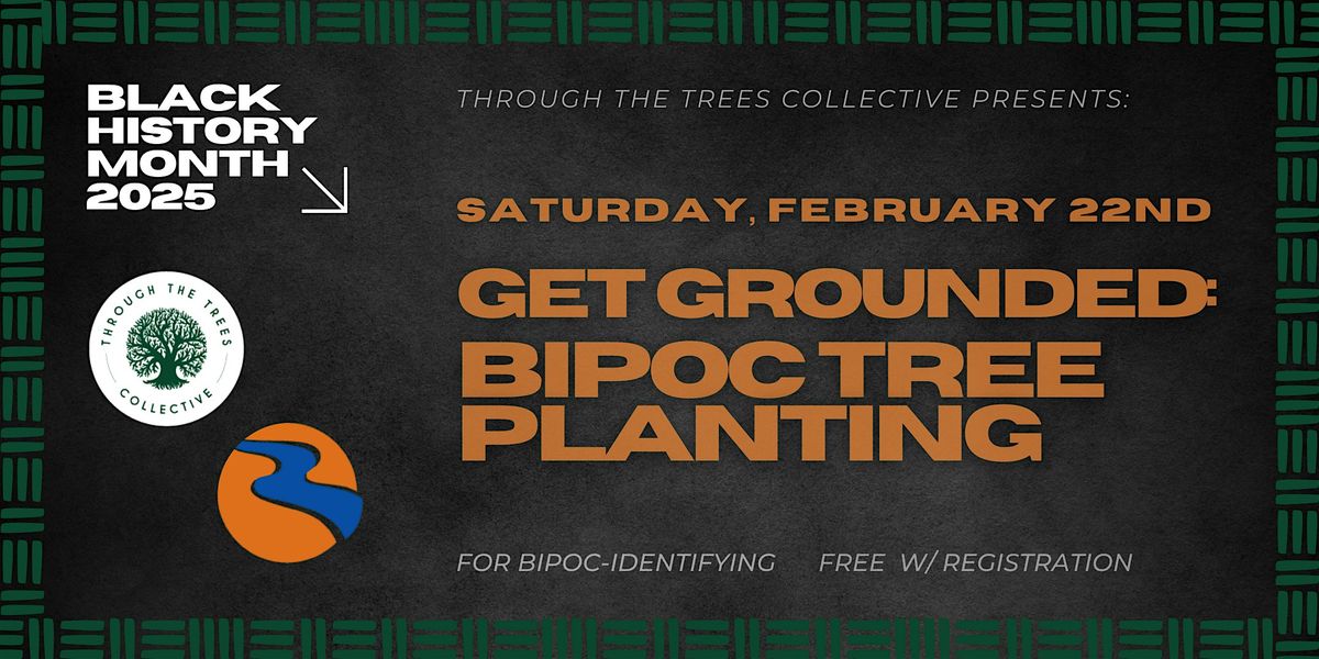 Black History Month '25: Get Grounded - A BIPOC Tree Planting Workshop