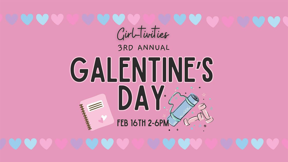 Girl-tivities\u00ae 3rd Annual Galentine's Day \u2661