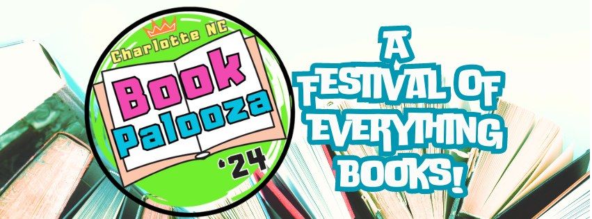 Charlotte BOOKPALOOZA  \/  A festival of everything books for bookish peeps of all ages!  