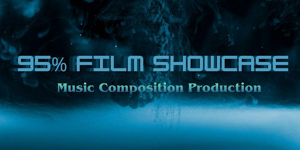 95% - Music Composition Short Film Showcase