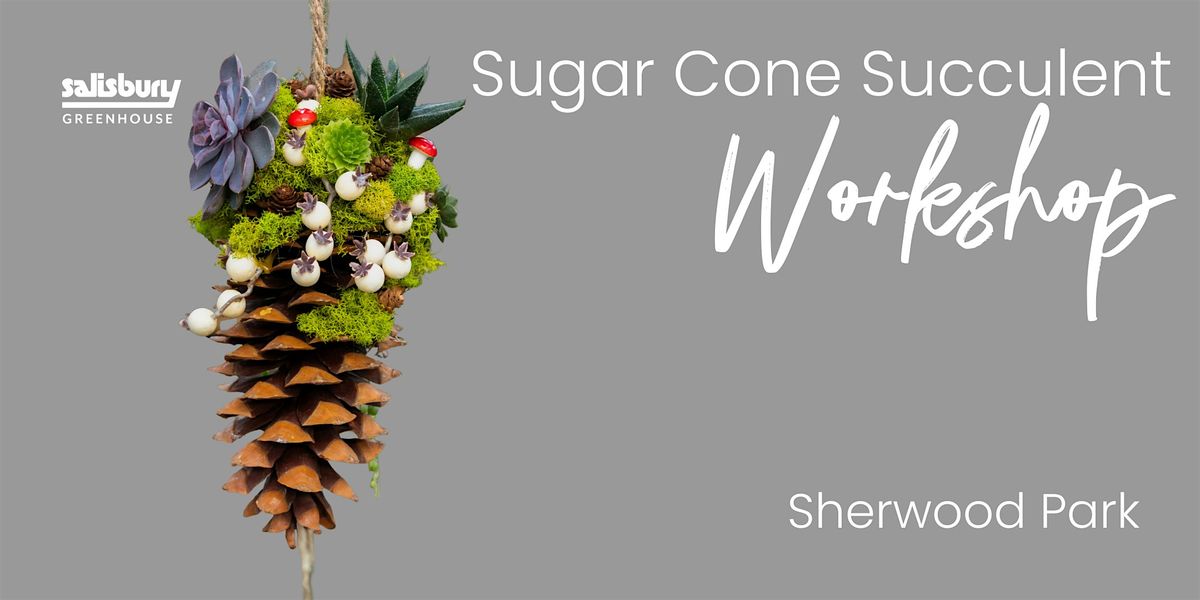Sugar Cone Succulent | Workshop | Salisbury Greenhouse Bay 1| Sherwood Park