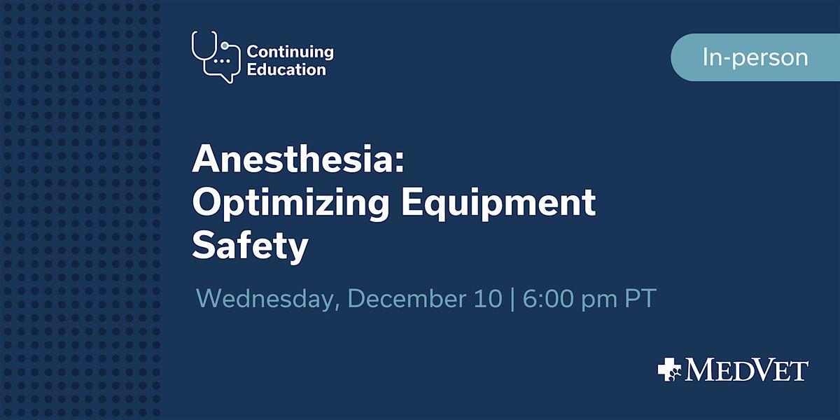 MedVet Vancouver: Module 2 \u2013 Optimizing Anesthesia Equipment Safety