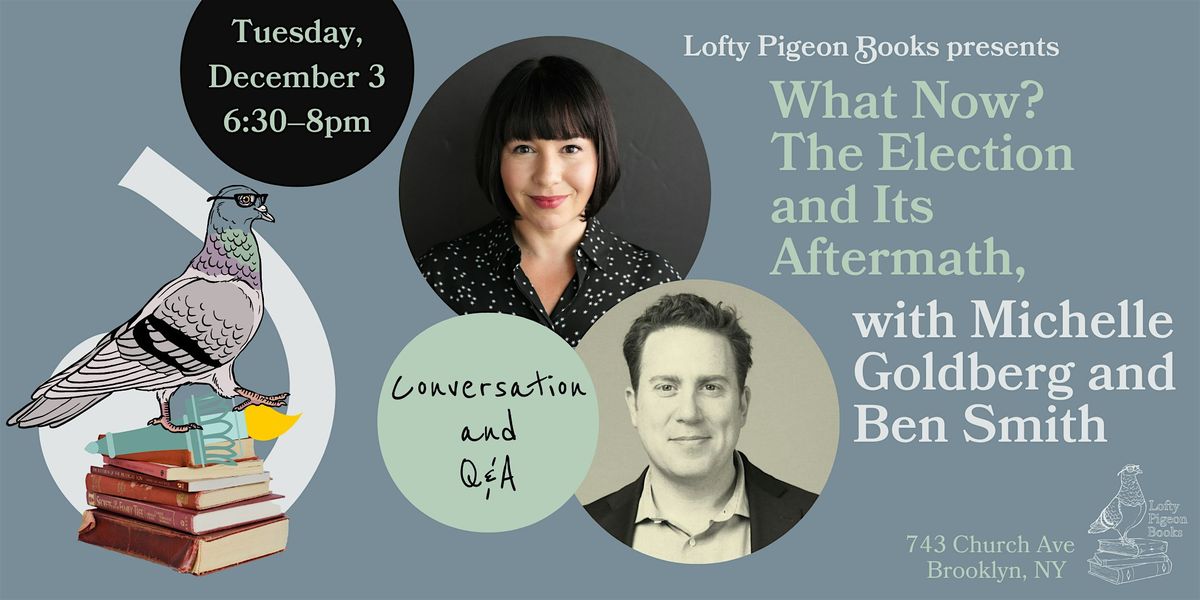 What Now? The Election and Its Aftermath, w\/ Michelle Goldberg + Ben Smith