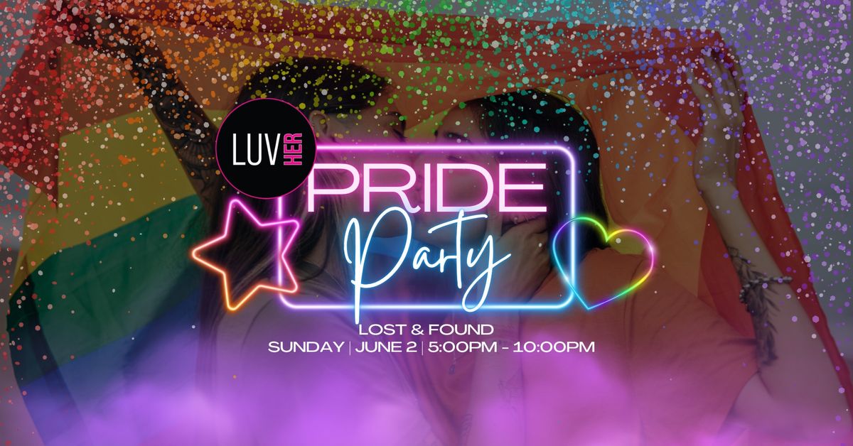 LuvHer Pride Party @ Lost & Found
